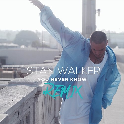You Never Know (Remix) Stan Walker