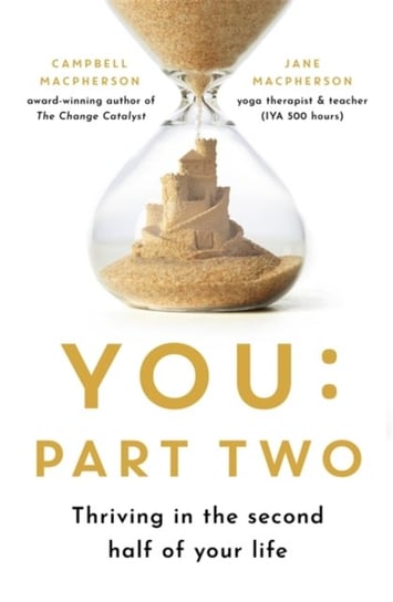 You. Part Two. Thriving in the Second Half of Your Life Campbell Macpherson, Jane Macpherson