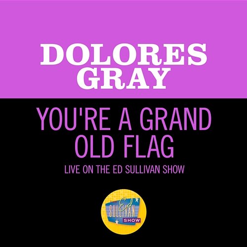 You're A Grand Old Flag Dolores Gray