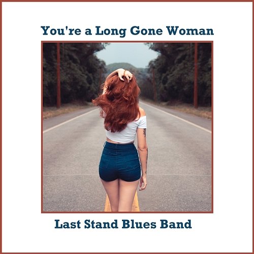You're a Long Gone Woman Last Stand Blues Band
