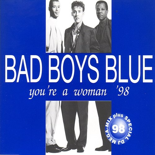You're a Woman '98 Bad Boys Blue