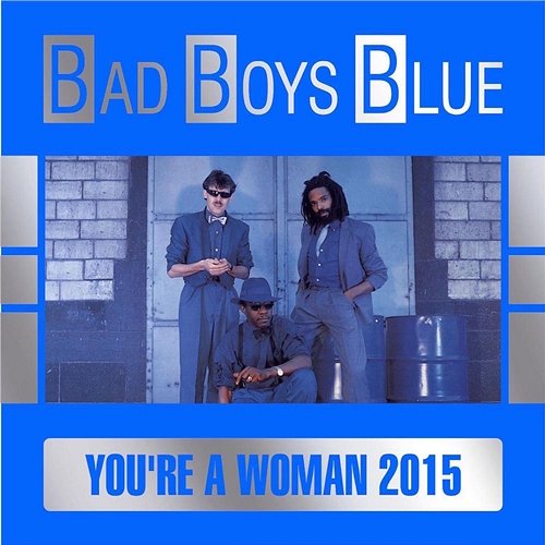 You're a Woman Bad Boys Blue