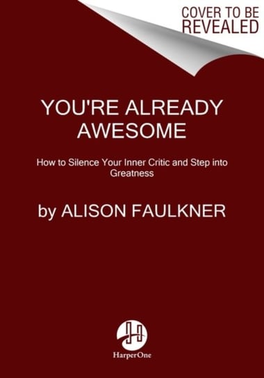 You're Already Awesome: How to Silence Your Inner Critic and Step into Greatness Alison Faulkner