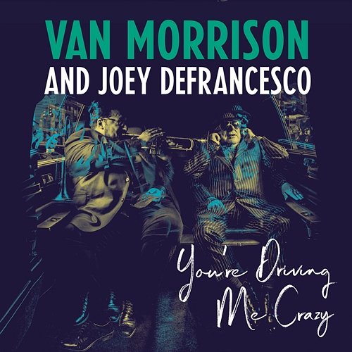 You're Driving Me Crazy Van Morrison, Joey DeFrancesco