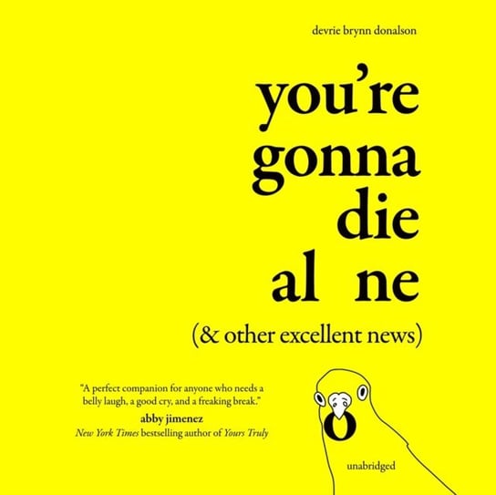 You're Gonna Die Alone (& Other Excellent News) Donalson Devrie Brynn