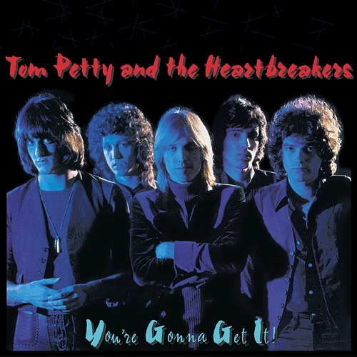 You're Gonna Get it Tom Petty & The Heart Breakers
