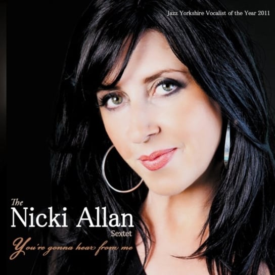 You're Gonna Hear From Me The Nicki Allan Sextet