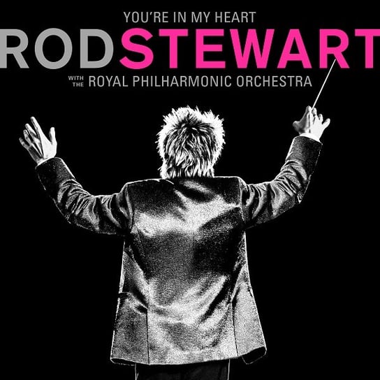You're In My Heart: Rod Stewart with the Royal Philharmonic Orchestra Stewart Rod