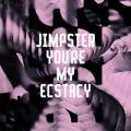 You're My Ecstacy Jimpster