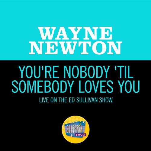 You're Nobody 'Til Somebody Loves You Wayne Newton