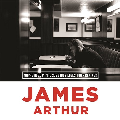You're Nobody 'Til Somebody Loves You (Remixes) James Arthur