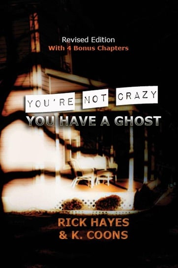 You're Not Crazy, You Have A Ghost Hayes Rick