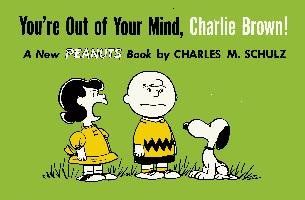 You're Out of Your Mind, Charlie Brown Schulz Charles M.
