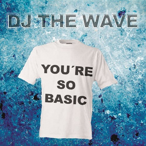 You're So Basic DJ The Wave