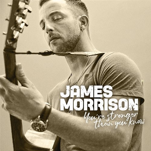 You're Stronger Than You Know James Morrison
