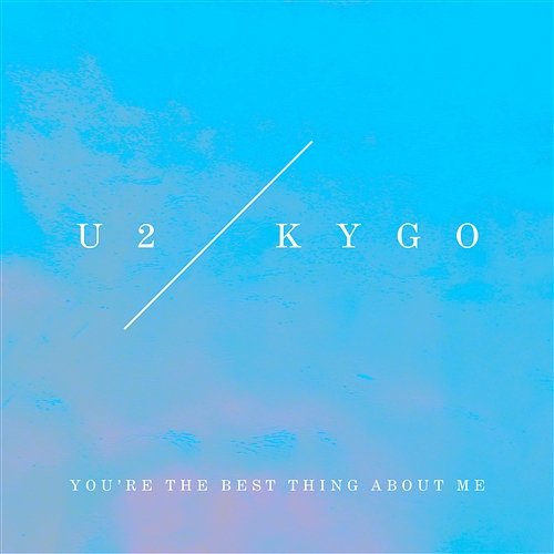 You’re The Best Thing About Me U2, Kygo