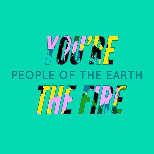 You're The Fire People Of The Earth
