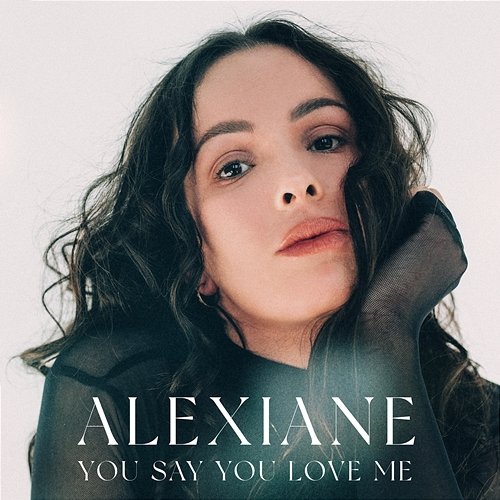 You Say You Love Me Alexiane