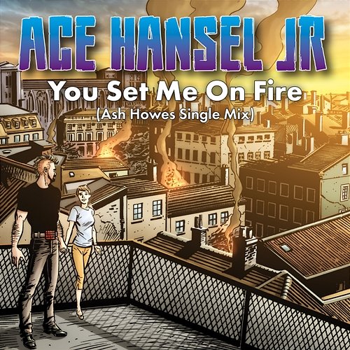You Set Me On Fire Ace Hansel Jr.