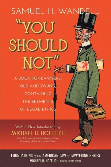 You Should Not. a Book for Lawyers, Old and Young, Containing the Elements of Legal Ethics Wandell Samuel H.