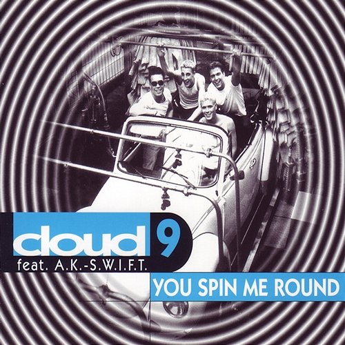 You Spin Me Round Cloud 9 feat. A.K.-S.W.I.F.T.