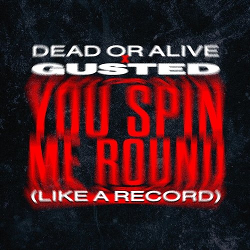 You Spin Me Round (Like A Record) Dead Or Alive, Gusted