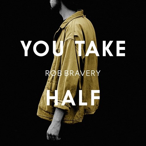 You Take Half Rob Bravery