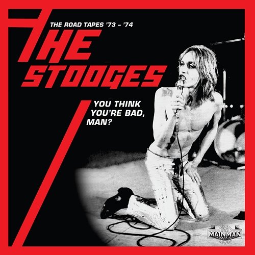 You Think You're Bad, Man? The Road Tapes '73-'74 The Stooges