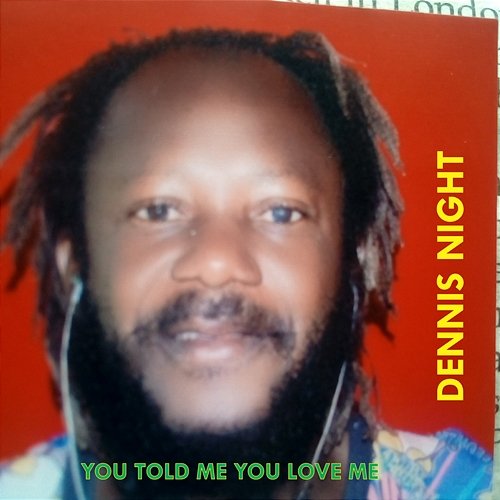 You Told Me You Love Me Dennis Night