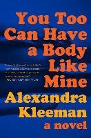 You Too Can Have a Body Like Mine Kleeman Alexandra