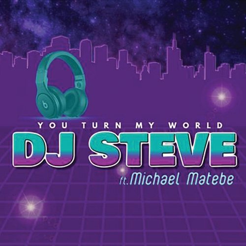 You Turn My World DJ Steve feat. Michael Matebe