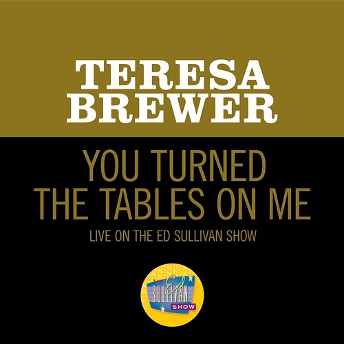 You Turned The Tables On Me Teresa Brewer