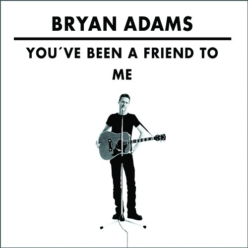 You've Been a Friend to Me Bryan Adams