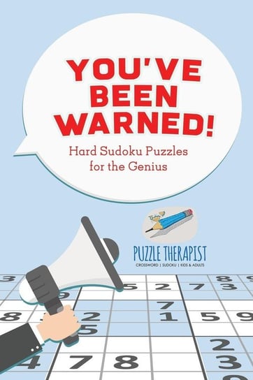 You've Been Warned! Hard Sudoku Puzzles for the Genius Puzzle Therapist