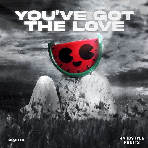 You've Got The Love MELON & Hardstyle Fruits Music