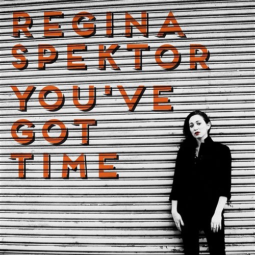 You've Got Time Regina Spektor