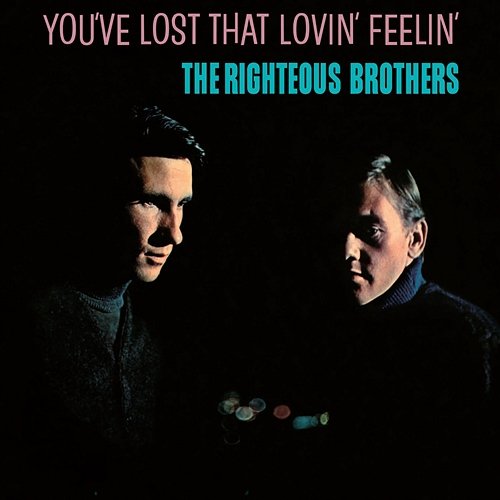 You've Lost That Lovin' Feelin' The Righteous Brothers