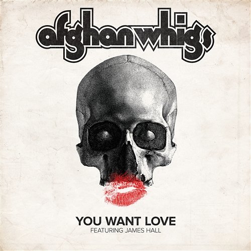 You Want Love The Afghan Whigs feat. James Hall
