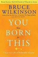 You Were Born for This: 7 Keys to a Life of Predictable Miracles Wilkinson Bruce
