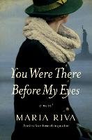 You Were There Before My Eyes - A Novel Riva Maria