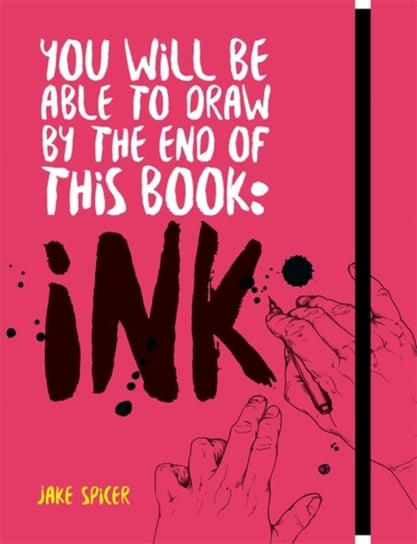 You Will Be Able to Draw by the End of this Book: Ink Spicer Jake
