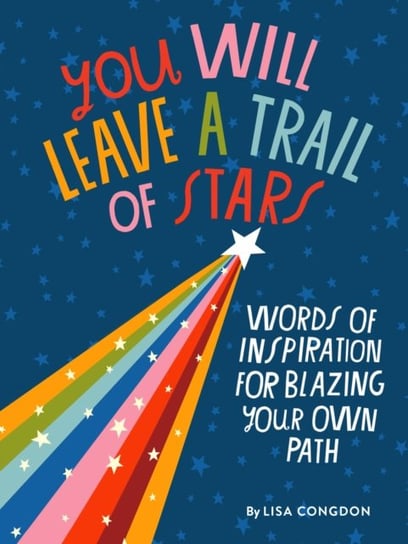 You Will Leave a Trail of Stars: Words of Inspiration for Blazing Your Own Path Congdon Lisa