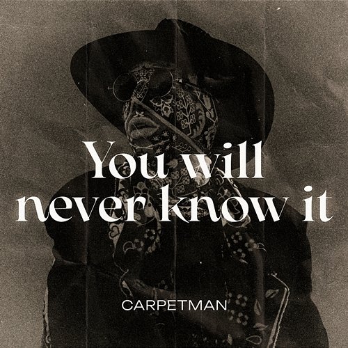 You Will Never Know It Carpetman