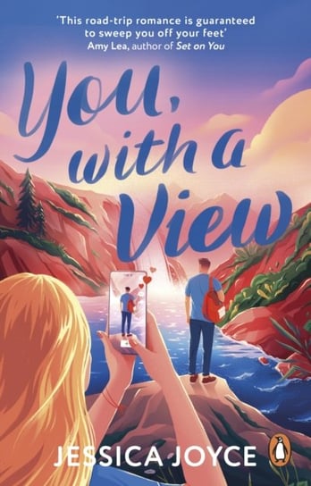 You, With a View: A hilarious and steamy enemies-to-lovers road-trip romcom Jessica Joyce