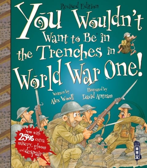 You Wouldnt Want To Be In The Trenches In World War I! Alex Woolf