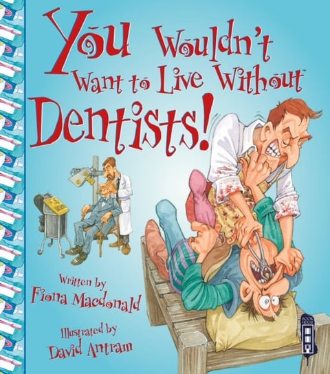 You Wouldnt Want To Live Without Dentists! Macdonald Fiona