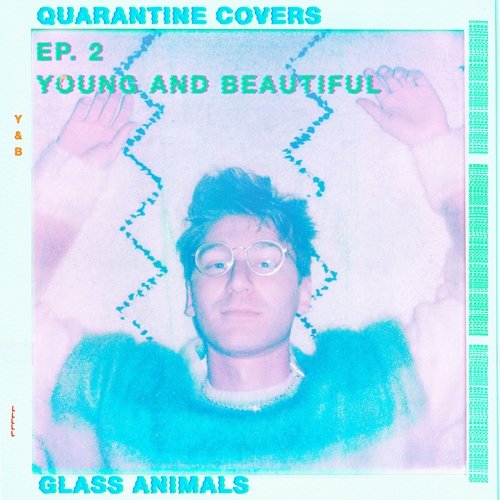 Young And Beautiful Glass Animals