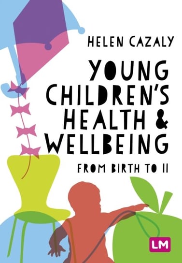 Young Childrens Health and Wellbeing: from birth to 11 Helen Cazaly