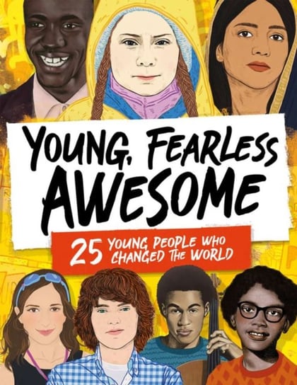 Young, Fearless, Awesome: 25 Young People who Changed the World Caldwell Stella