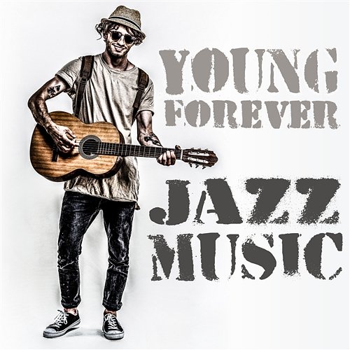 Young Forever Jazz Music: The Best Collection for Morning and Evening, Smooth Jazz Lounge in Paradise, Relax, Wine and Candle Light Amazing Chill Out Jazz Paradise